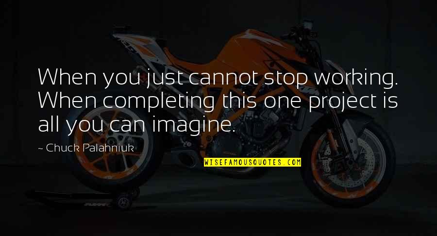 Talkwell Quotes By Chuck Palahniuk: When you just cannot stop working. When completing