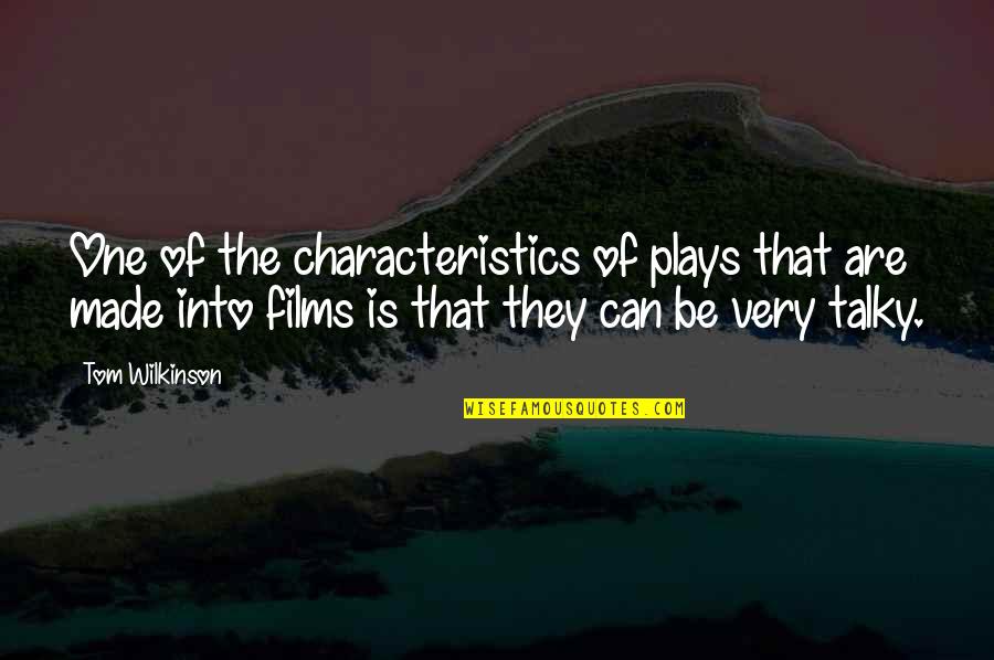 Talky Quotes By Tom Wilkinson: One of the characteristics of plays that are