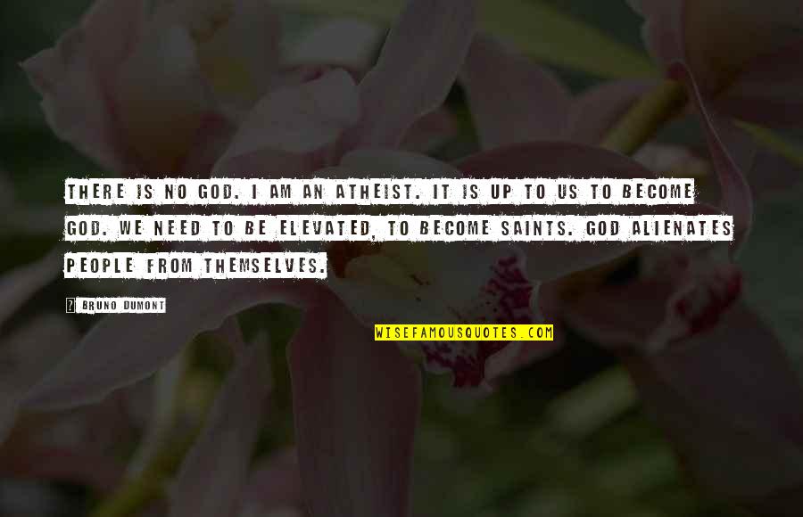 Tall Bf Quotes By Bruno Dumont: There is no god. I am an atheist.