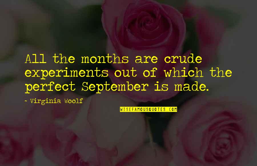 Tall Bf Quotes By Virginia Woolf: All the months are crude experiments out of