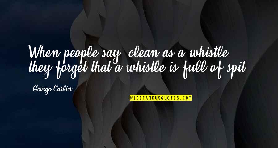 Tall Bf Short Gf Quotes By George Carlin: When people say "clean as a whistle", they