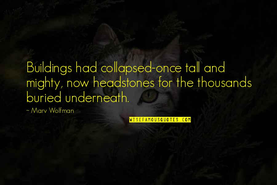 Tall Buildings Quotes By Marv Wolfman: Buildings had collapsed-once tall and mighty, now headstones