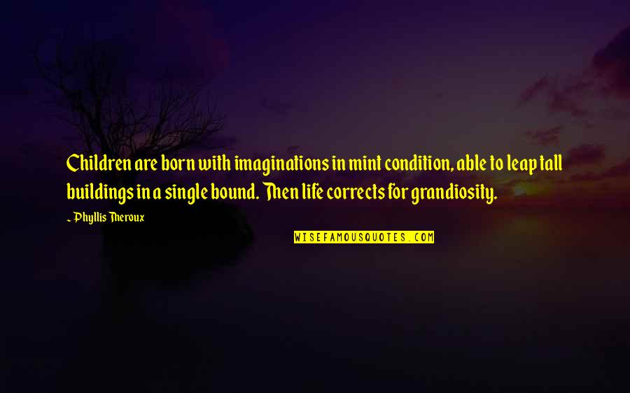 Tall Buildings Quotes By Phyllis Theroux: Children are born with imaginations in mint condition,