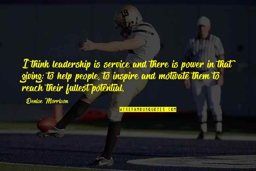 Tall Dark And Texan Quotes By Denise Morrison: I think leadership is service and there is Tall Dark And Texan Quotes By Denise Morrison: I think leadership is service and there is