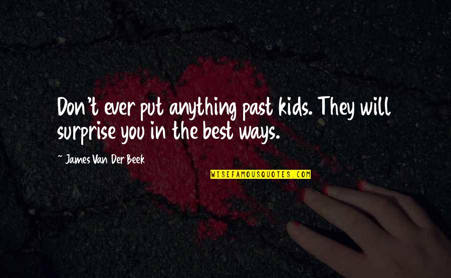 Tall Guy Short Girl Hug Quotes By James Van Der Beek: Don't ever put anything past kids. They will