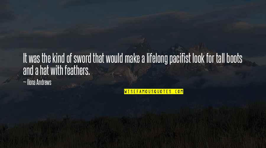 Tall Hat Quotes By Ilona Andrews: It was the kind of sword that would Tall Hat Quotes By Ilona Andrews: It was the kind of sword that would
