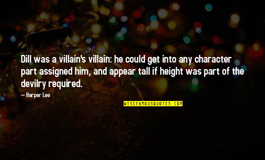 Tall Height Quotes By Harper Lee: Dill was a villain's villain: he could get