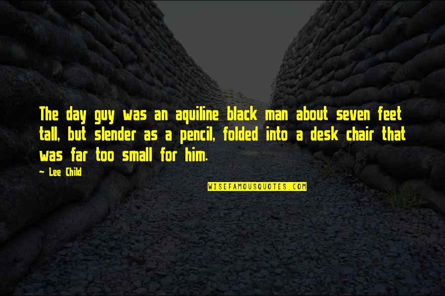 Tall Man Quotes By Lee Child: The day guy was an aquiline black man