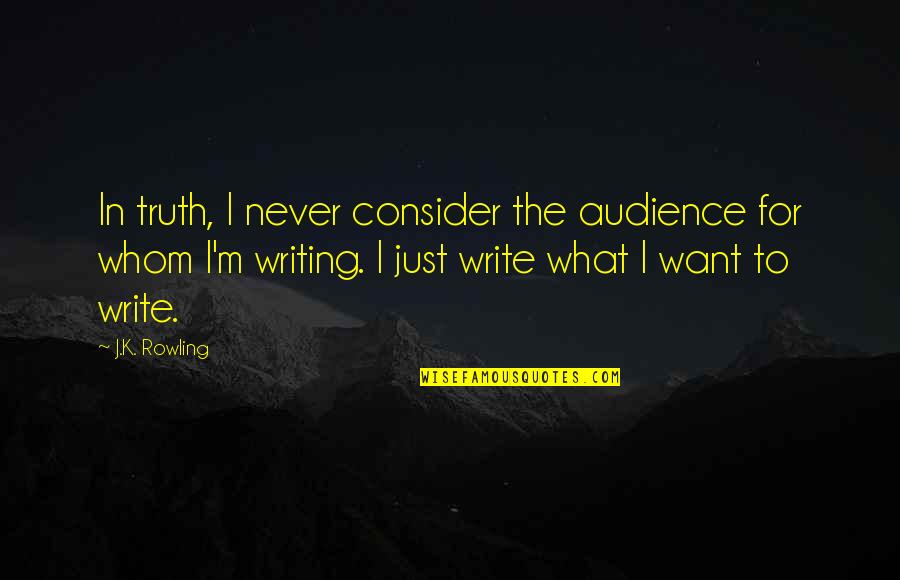 Tall Man Riding Quotes By J.K. Rowling: In truth, I never consider the audience for Tall Man Riding Quotes By J.K. Rowling: In truth, I never consider the audience for