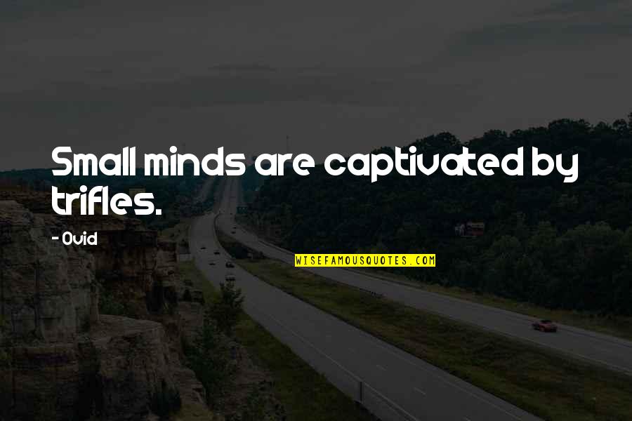 Tall Man Riding Quotes By Ovid: Small minds are captivated by trifles.