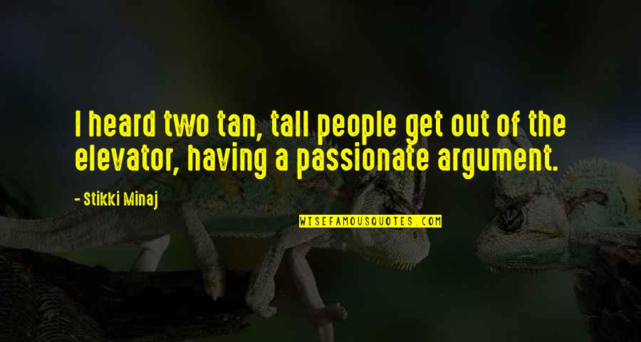 Tall People Quotes By Stikki Minaj: I heard two tan, tall people get out