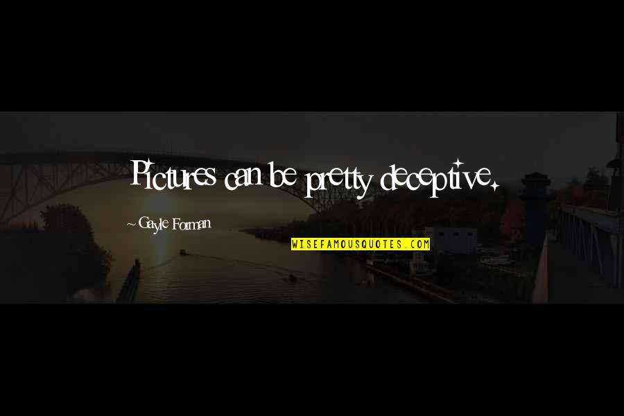 Tall Poppies Quotes By Gayle Forman: Pictures can be pretty deceptive. Tall Poppies Quotes By Gayle Forman: Pictures can be pretty deceptive.