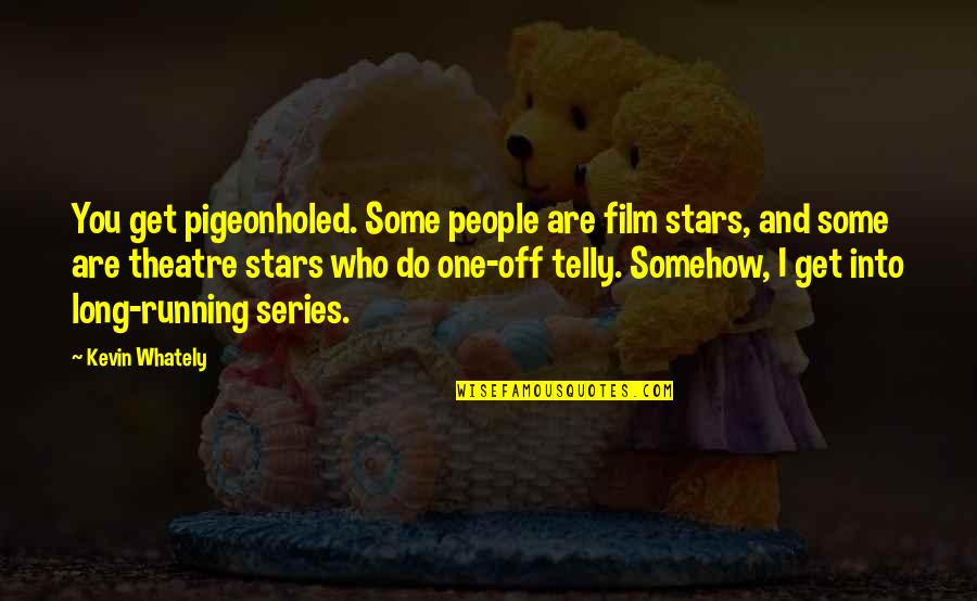 Tall Poppies Quotes By Kevin Whately: You get pigeonholed. Some people are film stars, Tall Poppies Quotes By Kevin Whately: You get pigeonholed. Some people are film stars,
