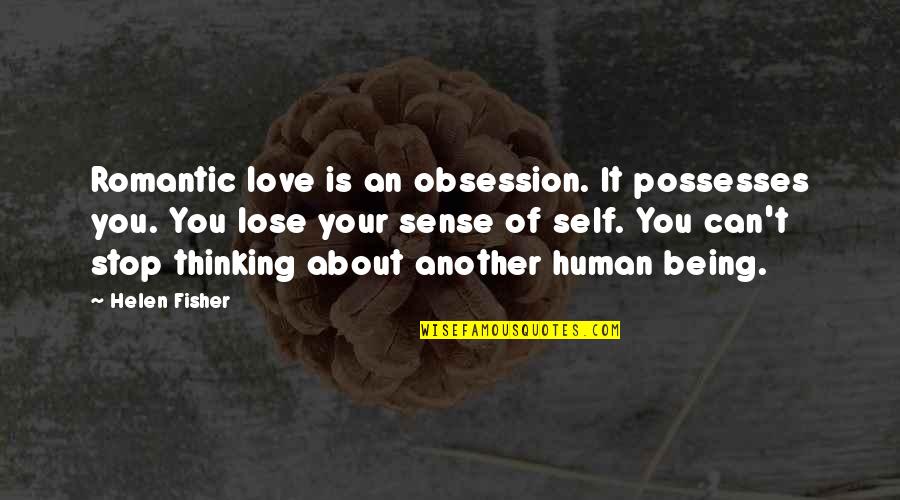 Tall Stranger Quotes By Helen Fisher: Romantic love is an obsession. It possesses you.