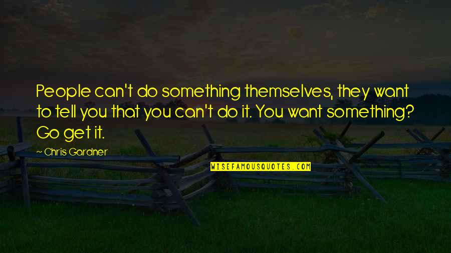 Talla Quotes By Chris Gardner: People can't do something themselves, they want to