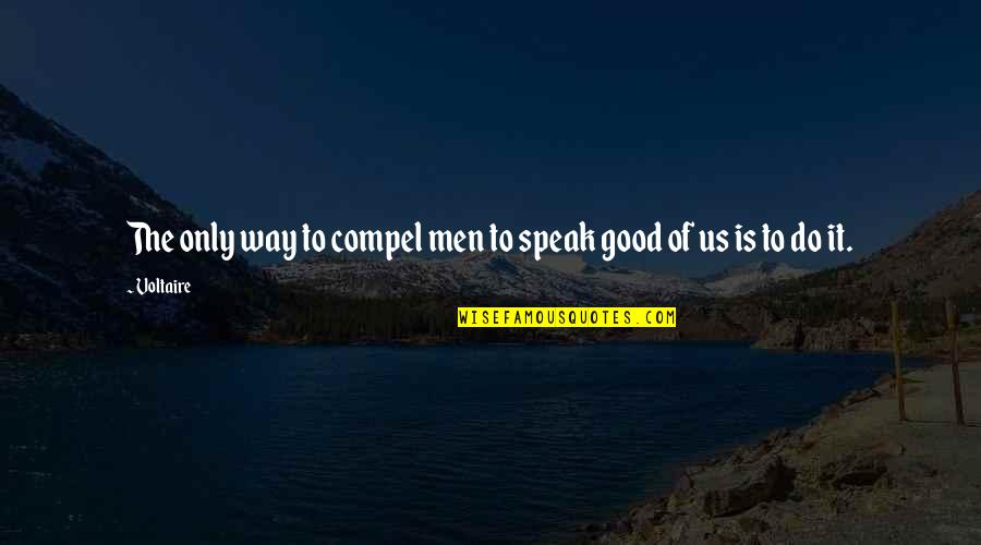 Talladega Al Quotes By Voltaire: The only way to compel men to speak