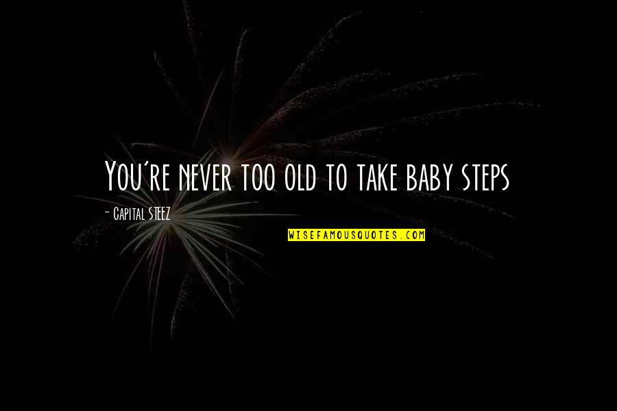 Talladega Nights Cal Naughton Quotes By Capital STEEZ: You're never too old to take baby steps