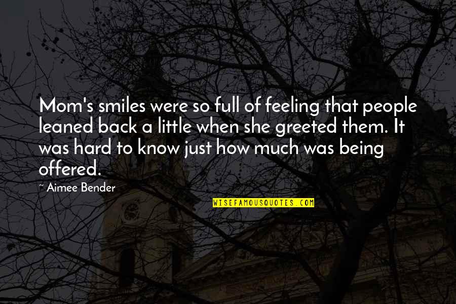 Talladega Nights End Credits Quotes By Aimee Bender: Mom's smiles were so full of feeling that Talladega Nights End Credits Quotes By Aimee Bender: Mom's smiles were so full of feeling that