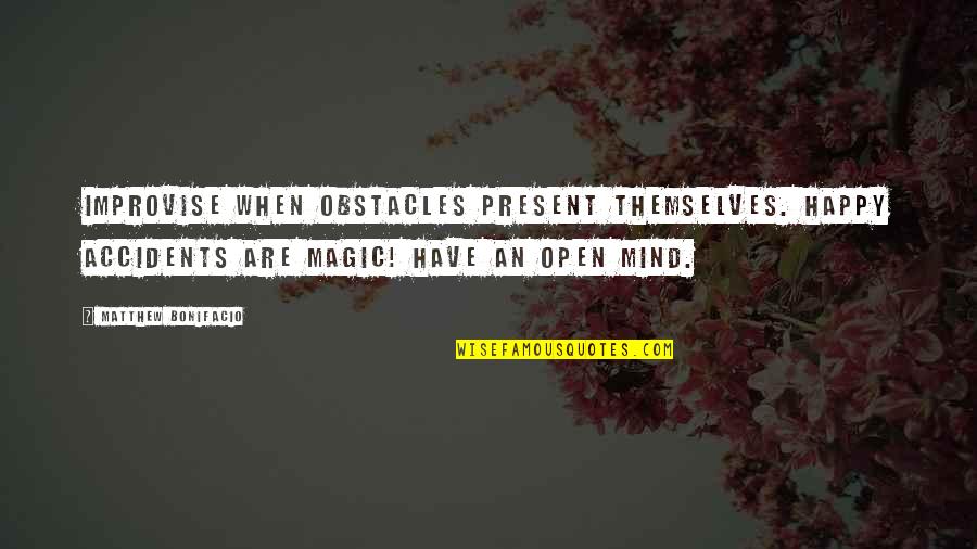 Talladega Nights Shake And Bake Quotes By Matthew Bonifacio: Improvise when obstacles present themselves. Happy accidents are Talladega Nights Shake And Bake Quotes By Matthew Bonifacio: Improvise when obstacles present themselves. Happy accidents are