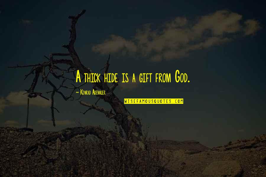 Talladega Nights Speed Quotes By Konrad Adenauer: A thick hide is a gift from God. Talladega Nights Speed Quotes By Konrad Adenauer: A thick hide is a gift from God.