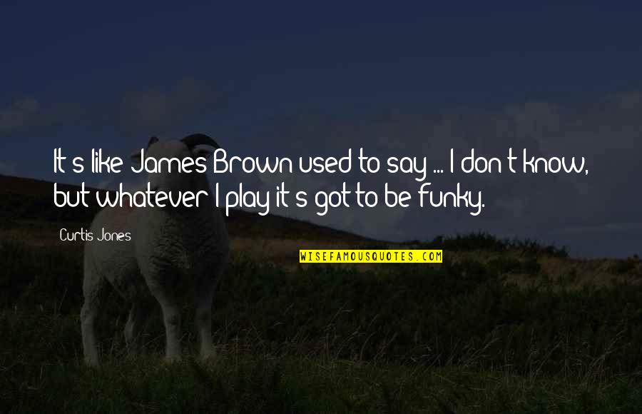 Talladega Nights Spider Monkey Quotes By Curtis Jones: It's like James Brown used to say ... Talladega Nights Spider Monkey Quotes By Curtis Jones: It's like James Brown used to say ...