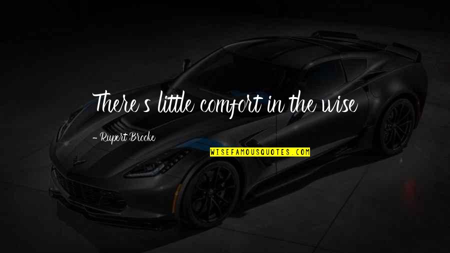 Talladega Quotes By Rupert Brooke: There's little comfort in the wise Talladega Quotes By Rupert Brooke: There's little comfort in the wise