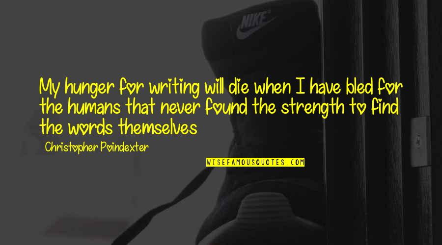 Tallage Llc Quotes By Christopher Poindexter: My hunger for writing will die when I