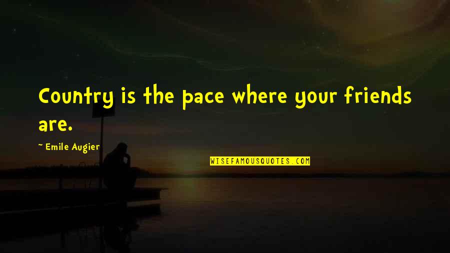 Tallamy Doug Quotes By Emile Augier: Country is the pace where your friends are. Tallamy Doug Quotes By Emile Augier: Country is the pace where your friends are.