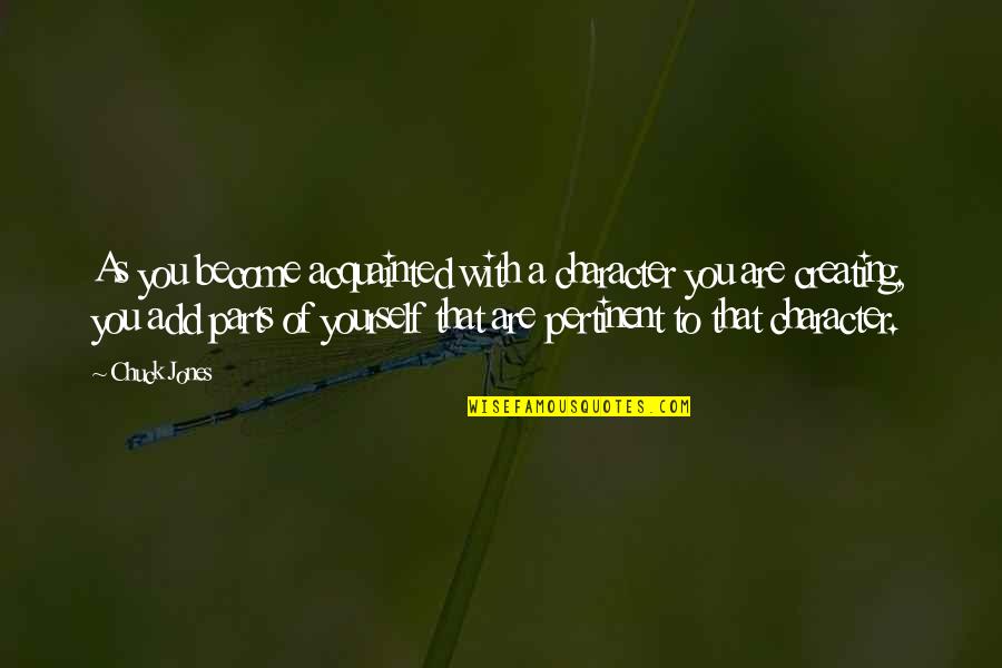 Tallchief Of Ballet Quotes By Chuck Jones: As you become acquainted with a character you Tallchief Of Ballet Quotes By Chuck Jones: As you become acquainted with a character you
