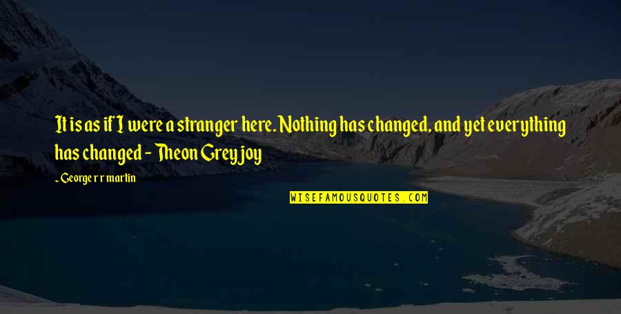 Tallchief Of Ballet Quotes By George R R Martin: It is as if I were a stranger Tallchief Of Ballet Quotes By George R R Martin: It is as if I were a stranger
