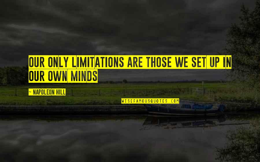 Tallecollic Quotes By Napoleon Hill: Our only limitations are those we set up Tallecollic Quotes By Napoleon Hill: Our only limitations are those we set up
