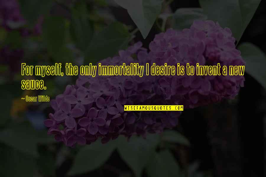 Tallecollic Quotes By Oscar Wilde: For myself, the only immortality I desire is