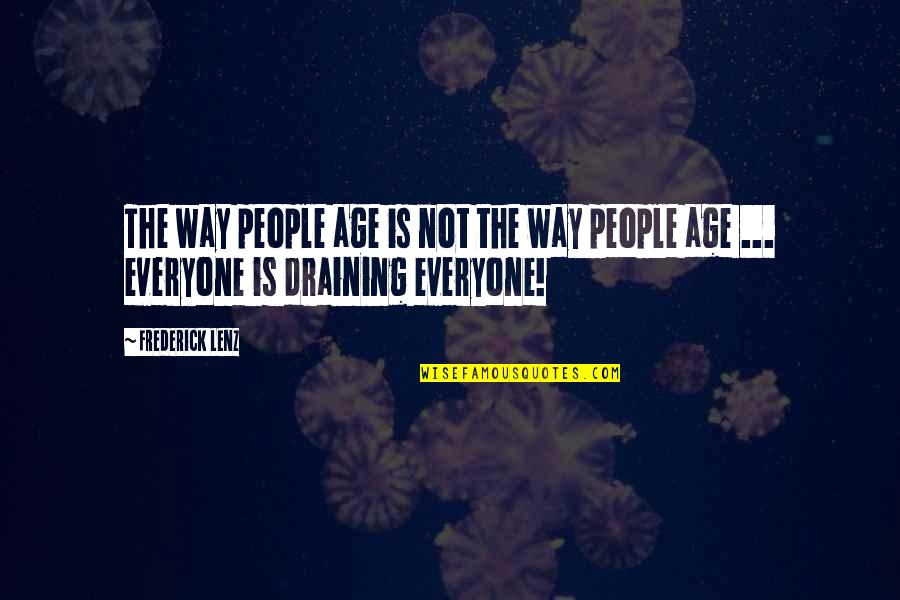 Tallent Lowery Quotes By Frederick Lenz: The way people age is not the way