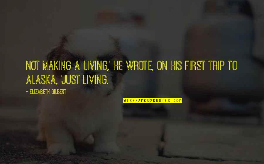 Tallents Auto Quotes By Elizabeth Gilbert: Not making a living,' he wrote, on his