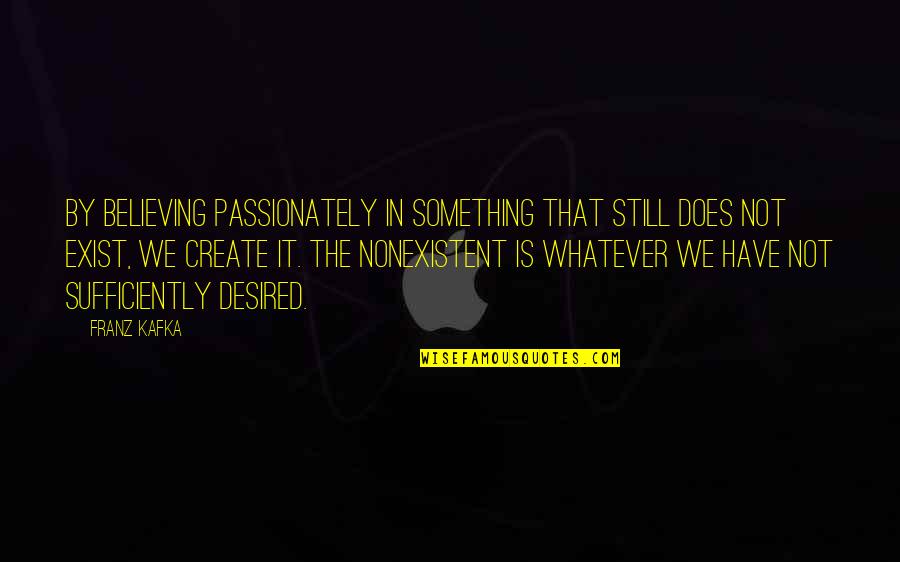 Tallents Auto Quotes By Franz Kafka: By believing passionately in something that still does