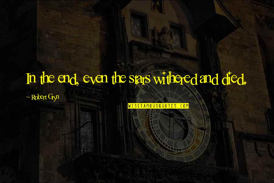 Taller 19 Quotes By Robert Gryn: In the end, even the stars withered and Taller 19 Quotes By Robert Gryn: In the end, even the stars withered and