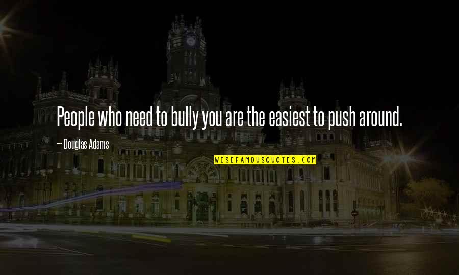 Taller Than Me Quotes By Douglas Adams: People who need to bully you are the