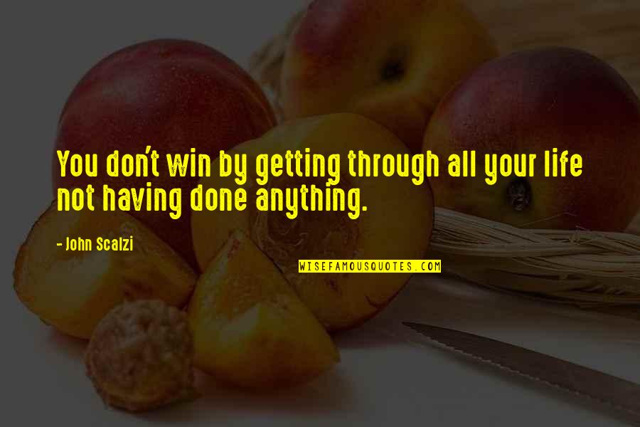 Taller Wife Quotes By John Scalzi: You don't win by getting through all your