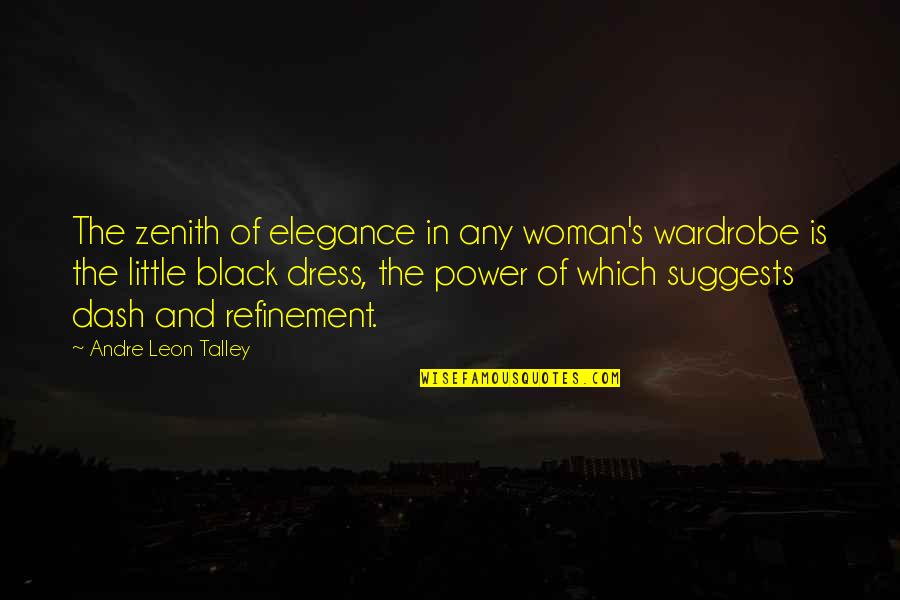 Talley Quotes By Andre Leon Talley: The zenith of elegance in any woman's wardrobe