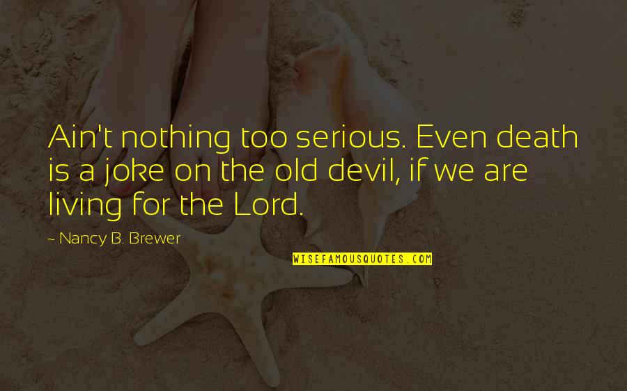 Talley Trans Quotes By Nancy B. Brewer: Ain't nothing too serious. Even death is a