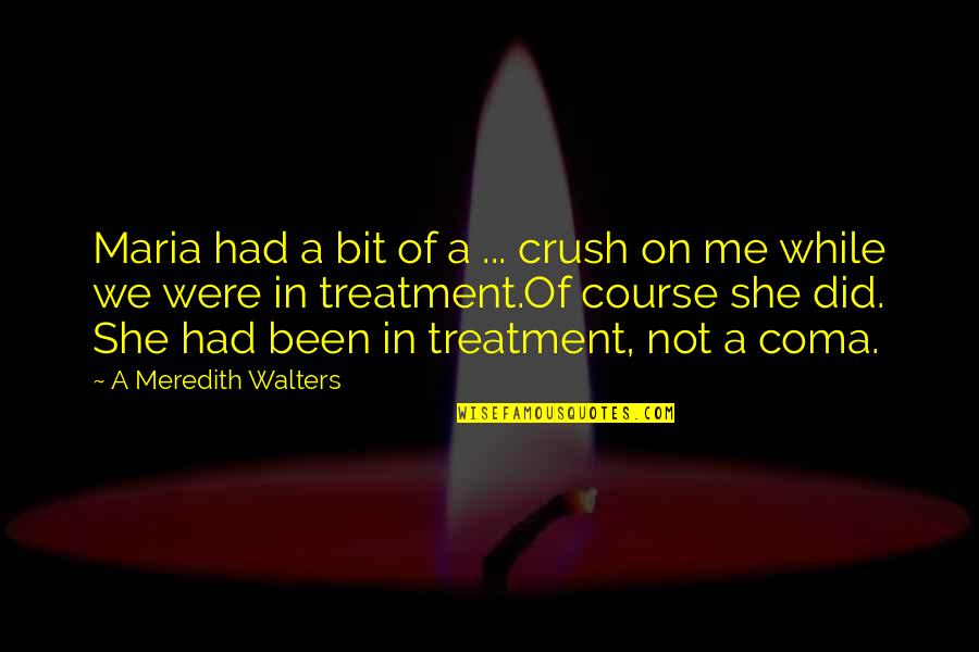Talley Transinc Quotes By A Meredith Walters: Maria had a bit of a ... crush Talley Transinc Quotes By A Meredith Walters: Maria had a bit of a ... crush