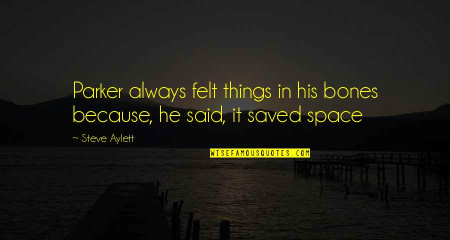 Talleyrand Bourbon Quotes By Steve Aylett: Parker always felt things in his bones because,