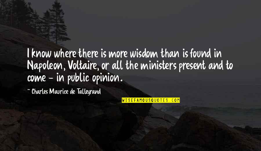 Talleyrand Quotes By Charles Maurice De Talleyrand: I know where there is more wisdom than