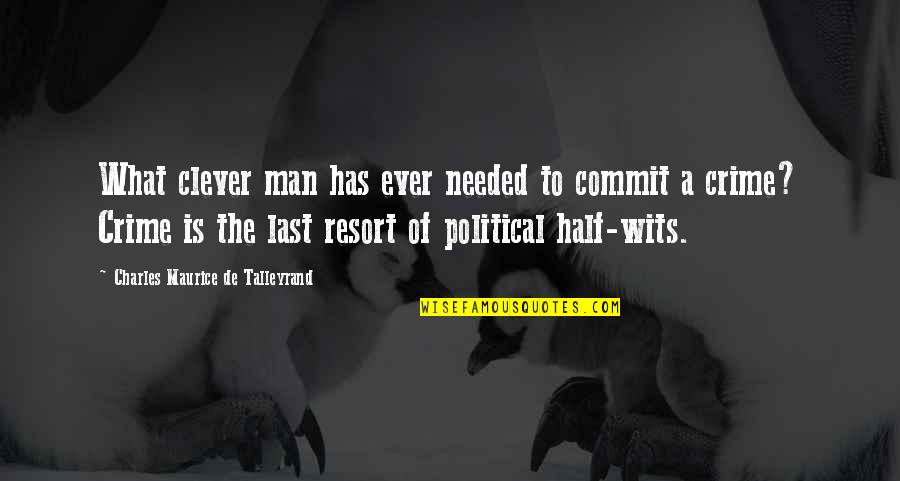 Talleyrand's Quotes By Charles Maurice De Talleyrand: What clever man has ever needed to commit Talleyrand's Quotes By Charles Maurice De Talleyrand: What clever man has ever needed to commit