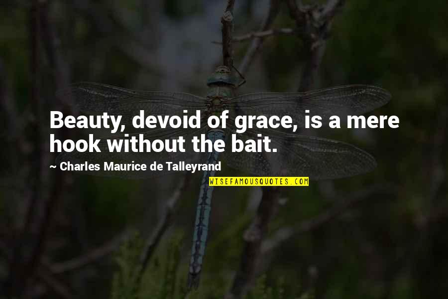 Talleyrand's Quotes By Charles Maurice De Talleyrand: Beauty, devoid of grace, is a mere hook Talleyrand's Quotes By Charles Maurice De Talleyrand: Beauty, devoid of grace, is a mere hook