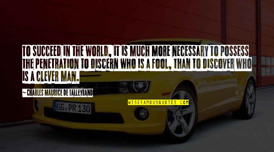 Talleyrand's Quotes By Charles Maurice De Talleyrand: To succeed in the world, it is much Talleyrand's Quotes By Charles Maurice De Talleyrand: To succeed in the world, it is much