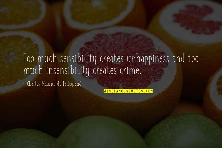 Talleyrand's Quotes By Charles Maurice De Talleyrand: Too much sensibility creates unhappiness and too much Talleyrand's Quotes By Charles Maurice De Talleyrand: Too much sensibility creates unhappiness and too much