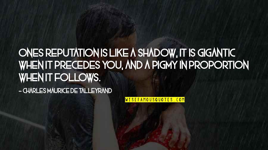 Talleyrand's Quotes By Charles Maurice De Talleyrand: Ones reputation is like a shadow, it is Talleyrand's Quotes By Charles Maurice De Talleyrand: Ones reputation is like a shadow, it is