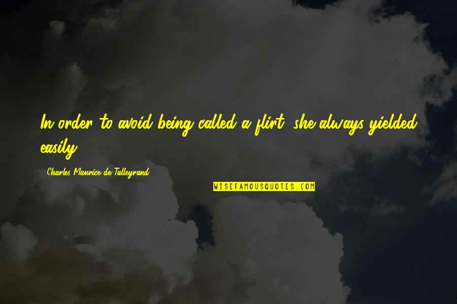 Talleyrand's Quotes By Charles Maurice De Talleyrand: In order to avoid being called a flirt, Talleyrand's Quotes By Charles Maurice De Talleyrand: In order to avoid being called a flirt,
