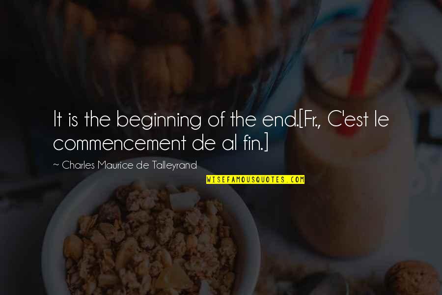Talleyrand's Quotes By Charles Maurice De Talleyrand: It is the beginning of the end.[Fr., C'est Talleyrand's Quotes By Charles Maurice De Talleyrand: It is the beginning of the end.[Fr., C'est
